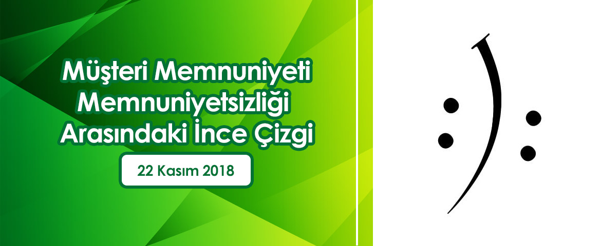 Müşteri Memnuniyeti/Memnuniyetsizliği Arasındaki İnce Çizgi