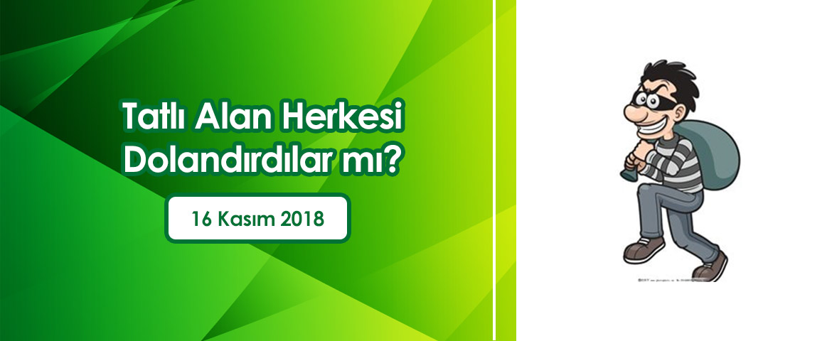 Tatlı Alan Herkesi Dolandırdılar mı?