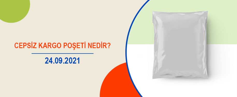 Cepsiz Kargo Poşeti Nedir? Ne İşe Yarar?